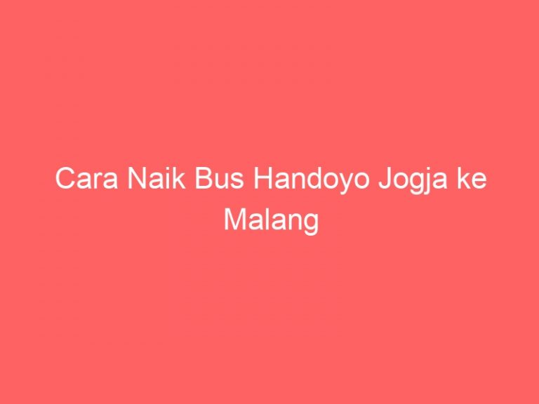 Cara Naik Bus Handoyo Jogja ke Malang
